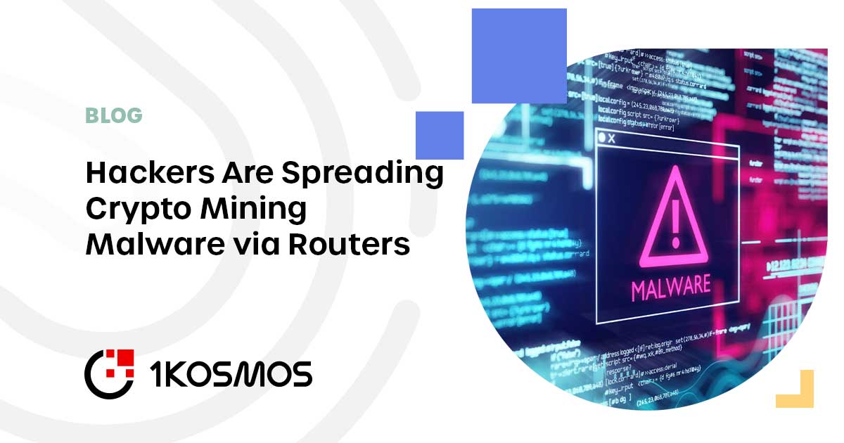 Hackers Are Spreading Crypto Mining Malware via Routers - 1Kosmos