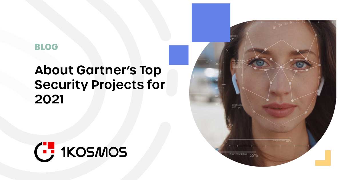 About Gartner’s Top Security Projects for 2021 1Kosmos