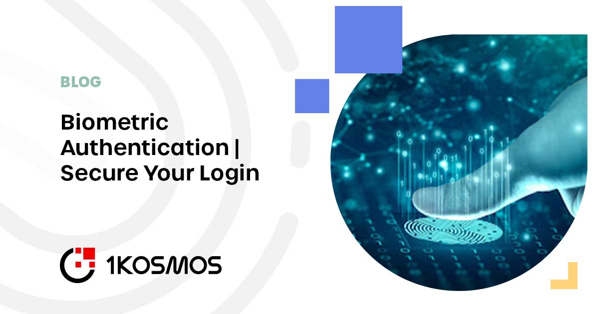 What Is Biometric Authentication? Pros, Cons & Use Cases 1Kosmos