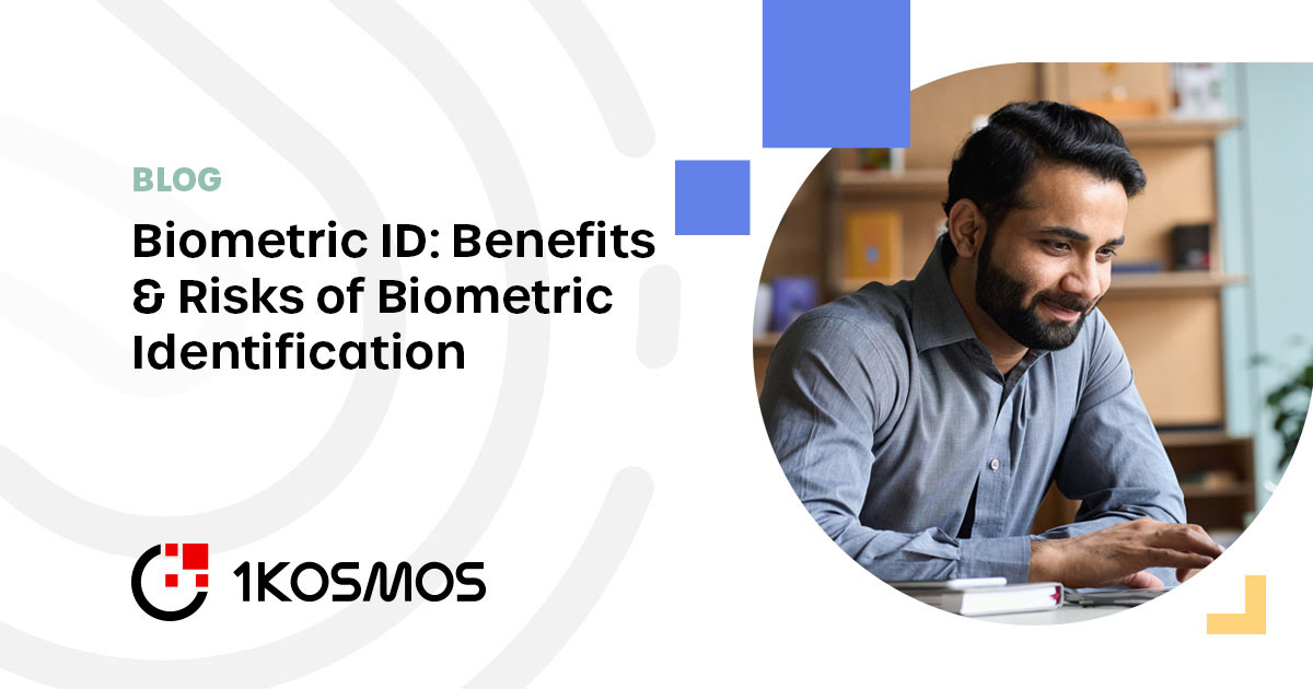 Biometric ID Benefits & Risks of Biometric Identification 1Kosmos