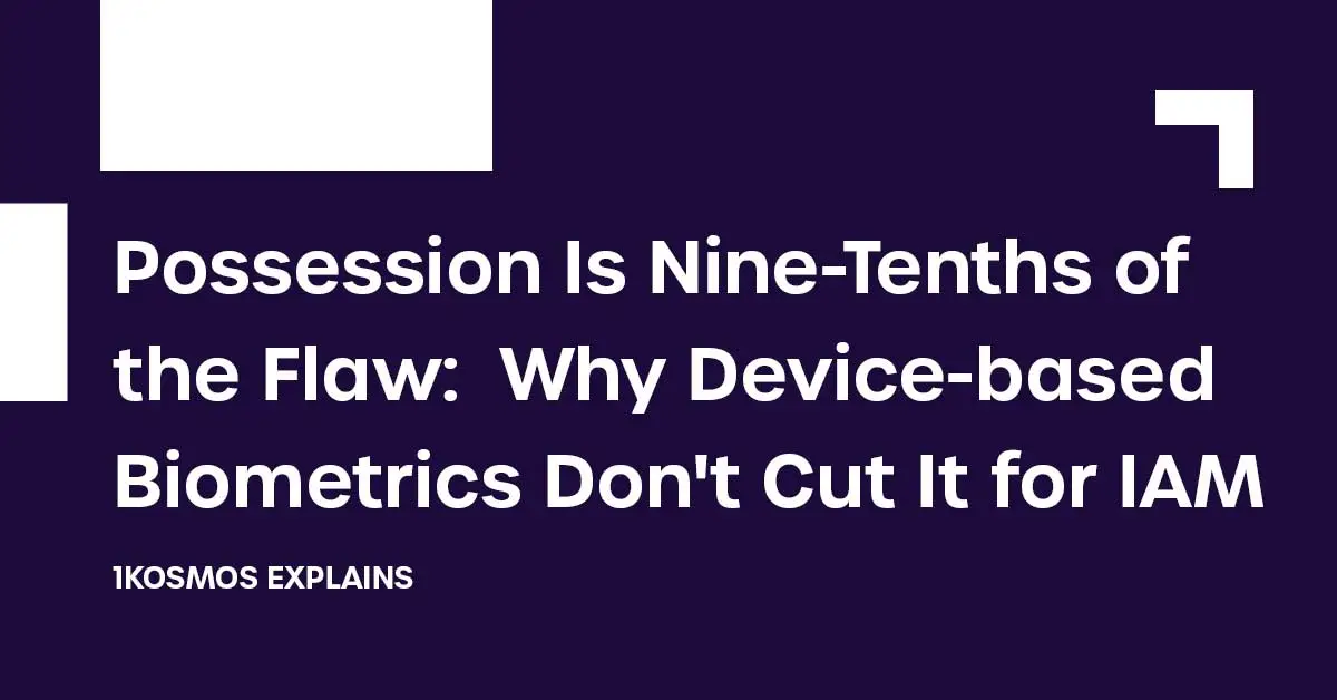 Possession Is of the Flaw Why Devicebased Biometrics Don