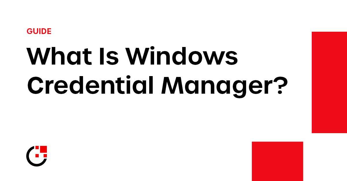 What Is Windows Credential Manager & How Does It Work? 1Kosmos