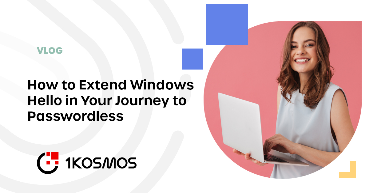 How to Extend Windows Hello in Your Journey to Passwordless 1Kosmos